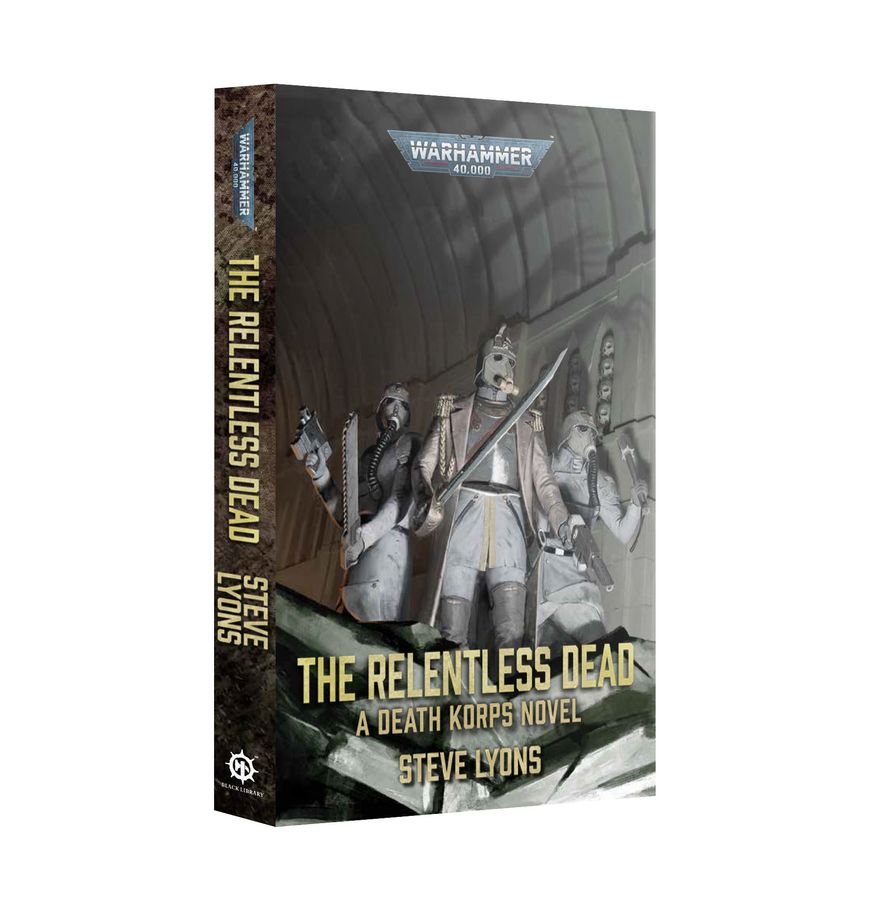 The Relentless Dead A Death Korps Novel (Paperback) *8/8 RELEASE*